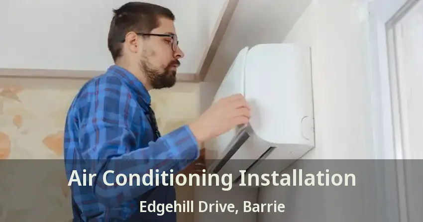 Air Conditioning Installation Edgehill Drive, Barrie - ON
