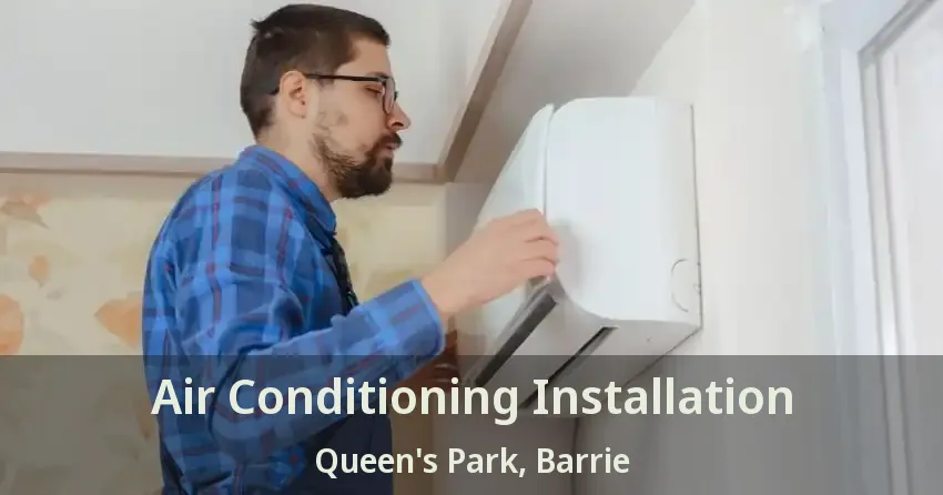 Air Conditioning Installation Queen's Park, Barrie - ON