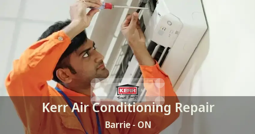 Kerr Air Conditioning Repair Barrie - ON