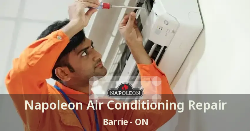 Napoleon Air Conditioning Repair Barrie - ON