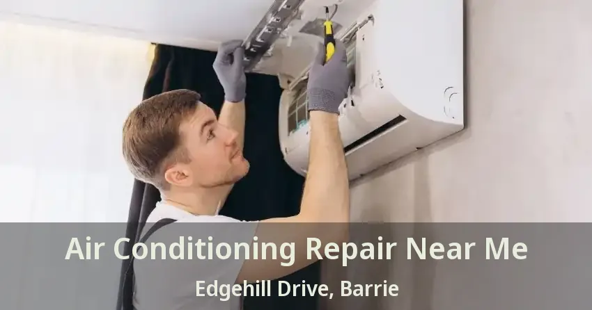 Air Conditioning Repair Near Me Edgehill Drive, Barrie - ON