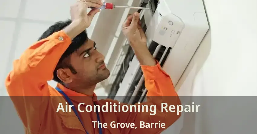 Air Conditioning Repair The Grove, Barrie - ON