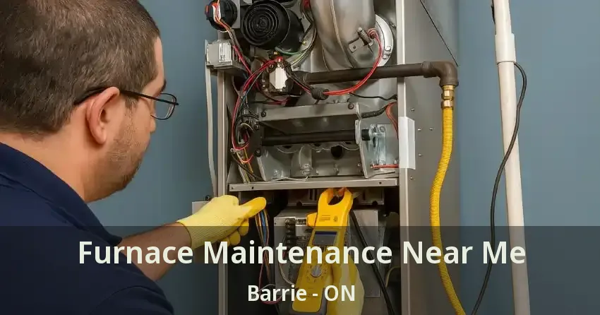 Furnace Maintenance Near Me Barrie - ON