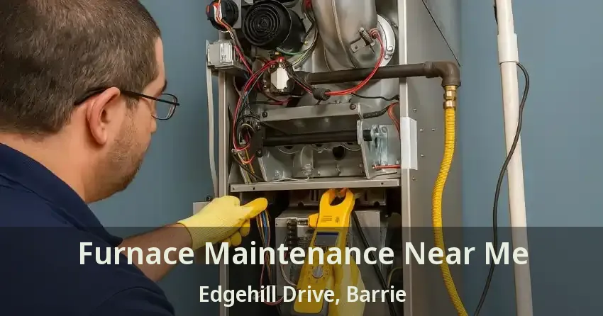 Furnace Maintenance Near Me Edgehill Drive, Barrie - ON