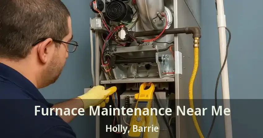Furnace Maintenance Near Me Holly, Barrie - ON