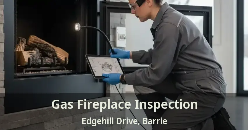Gas Fireplace Inspection Edgehill Drive, Barrie - ON