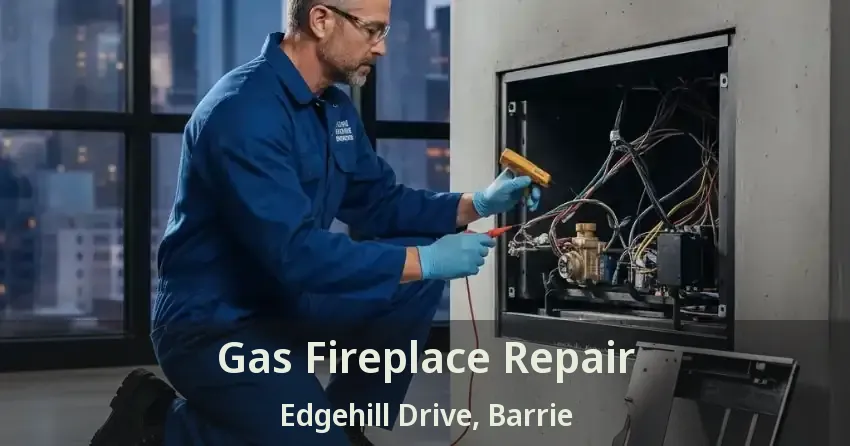 Gas Fireplace Repair Edgehill Drive, Barrie - ON