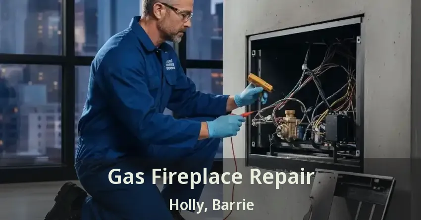 Gas Fireplace Repair Holly, Barrie - ON