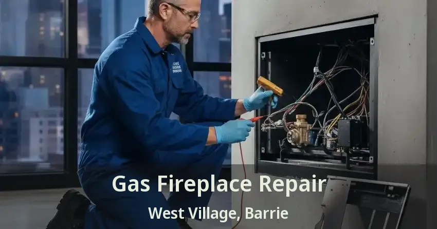 Gas Fireplace Repair West Village, Barrie - ON
