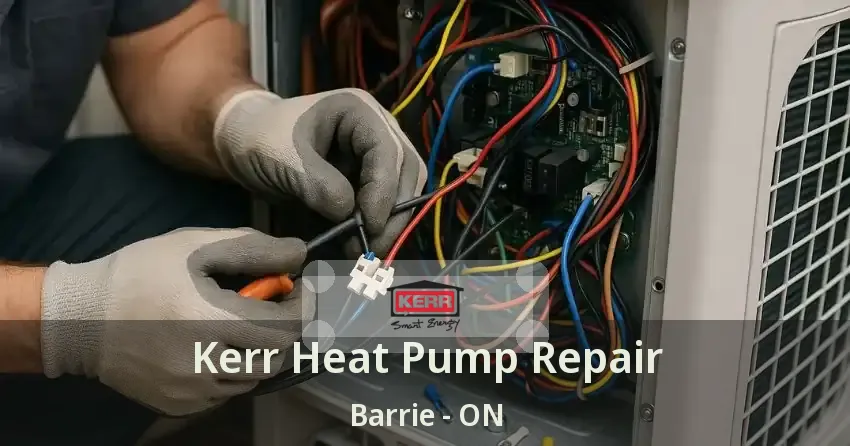 Kerr Heat Pump Repair Barrie - ON