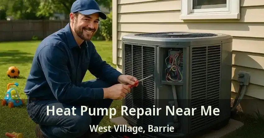 Heat Pump Repair Near Me West Village, Barrie - ON