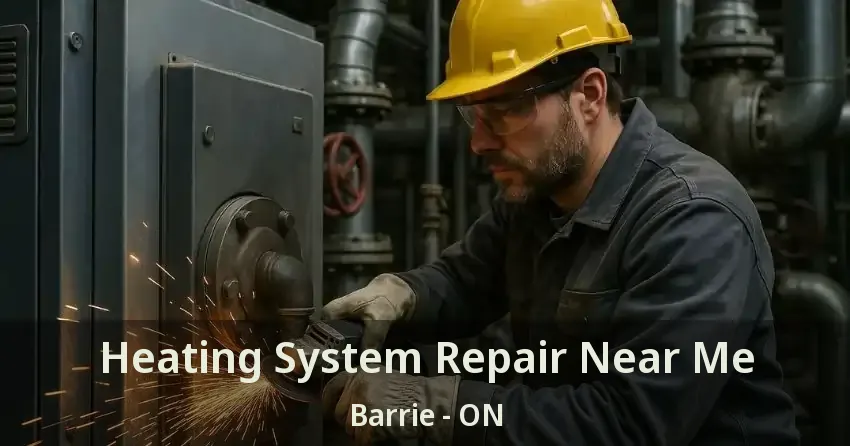 Heating System Repair Near Me Barrie - ON