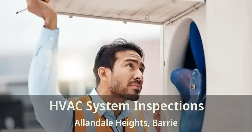 HVAC System Inspections Allandale Heights, Barrie - ON