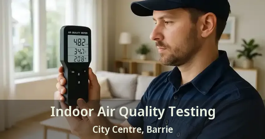 Indoor Air Quality Testing City Centre, Barrie - ON