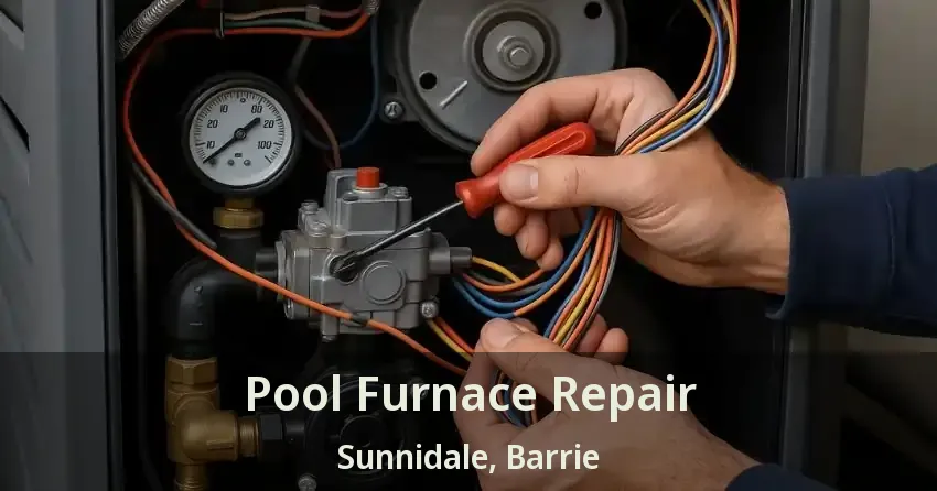 Pool Furnace Repair Sunnidale, Barrie - ON