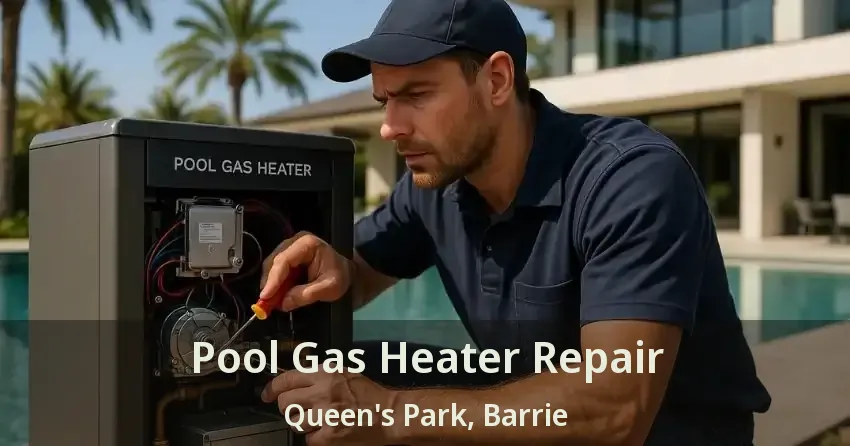 Pool Gas Heater Repair Queen's Park, Barrie - ON