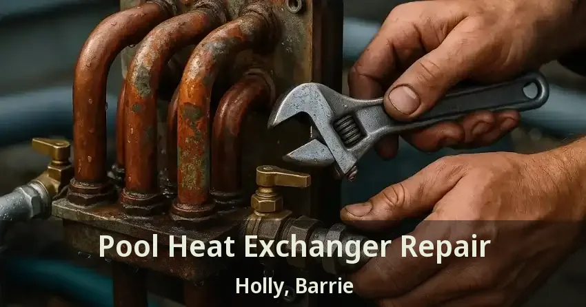 Pool Heat Exchanger Repair Holly, Barrie - ON