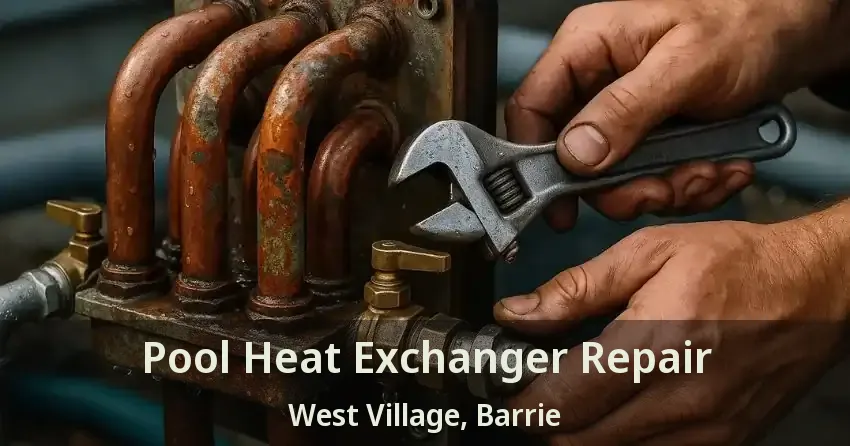 Pool Heat Exchanger Repair West Village, Barrie - ON