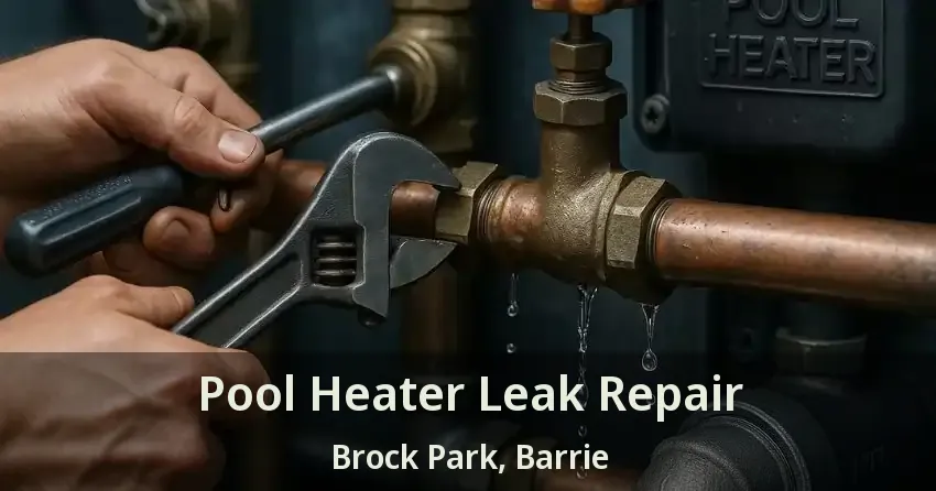 Pool Heater Leak Repair Brock Park, Barrie - ON