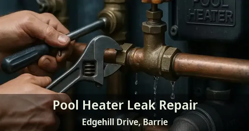 Pool Heater Leak Repair Edgehill Drive, Barrie - ON