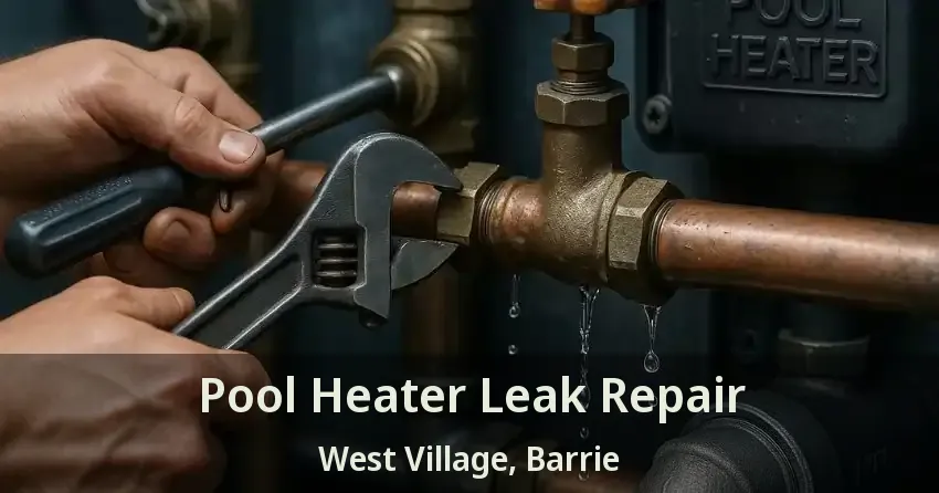 Pool Heater Leak Repair West Village, Barrie - ON