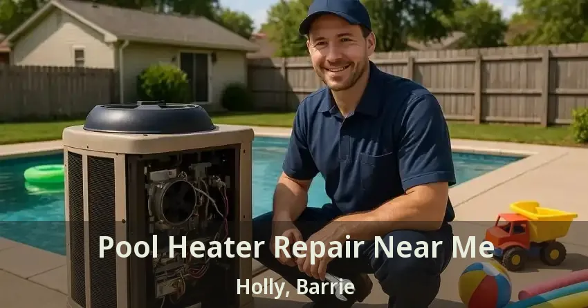 Pool Heater Repair Near Me Holly, Barrie - ON