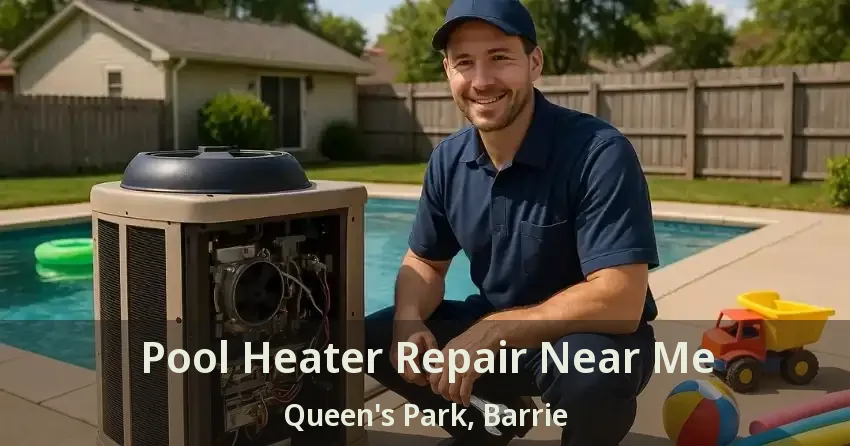 Pool Heater Repair Near Me Queen's Park, Barrie - ON