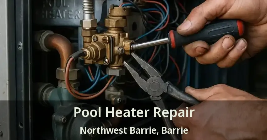 Pool Heater Repair Northwest Barrie, Barrie - ON