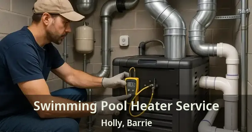 Swimming Pool Heater Service Holly, Barrie - ON